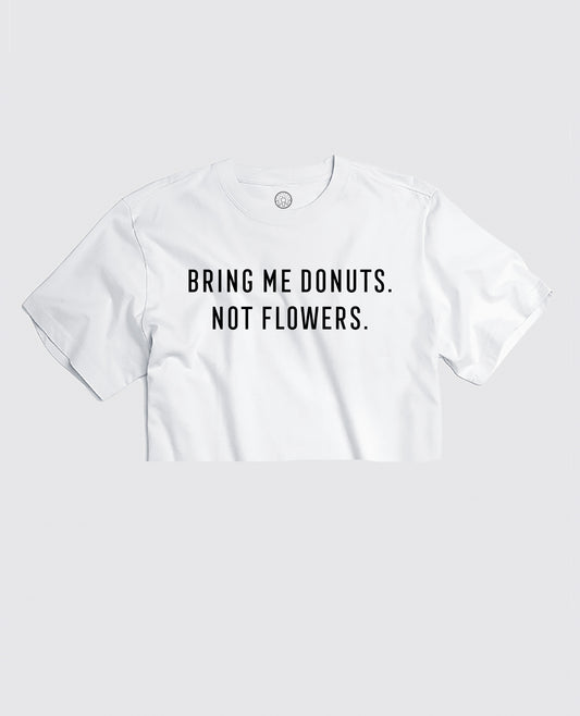 Donuts. Not Flowers - Cropped Tee