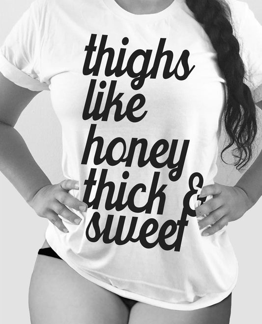 Thighs Like Honey - Thick and Sweet! White Tee